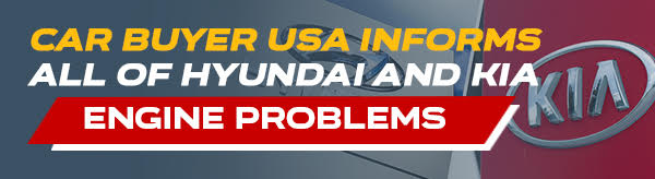 Car Buyer USA Informs All Of Hyundai And Kia Engine Problems