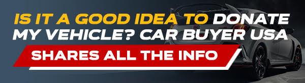 Is It A Good Idea To Donate My Vehicle? Car Buyer USA shares all the info!